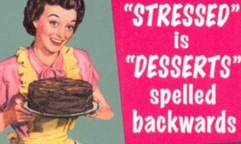 “Stressed” is “desserts” spelled backwards